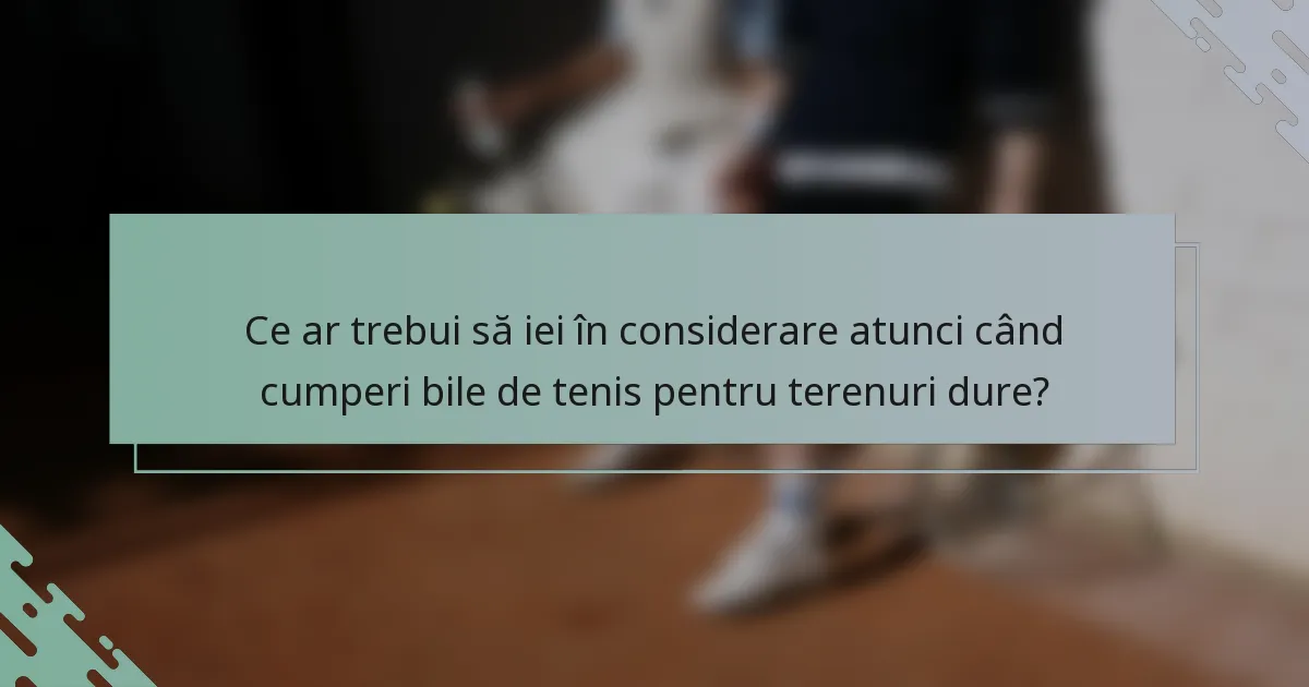 Ce ar trebui să iei în considerare atunci când cumperi bile de tenis pentru terenuri dure?