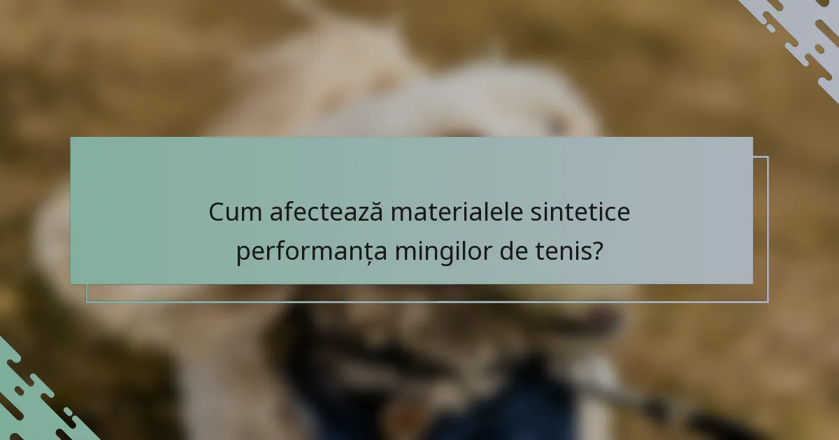 Cum afectează materialele sintetice performanța mingilor de tenis?