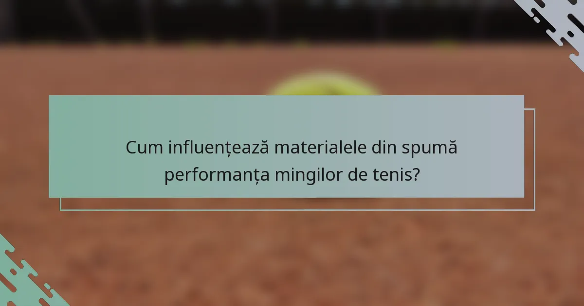 Cum influențează materialele din spumă performanța mingilor de tenis?