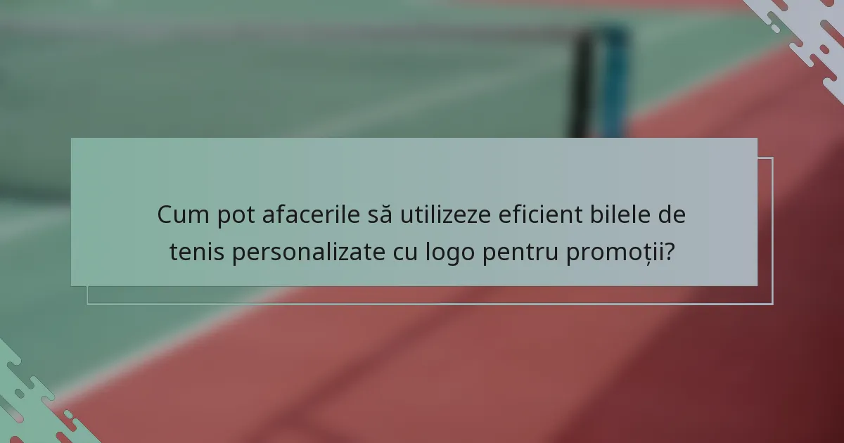 Cum pot afacerile să utilizeze eficient bilele de tenis personalizate cu logo pentru promoții?