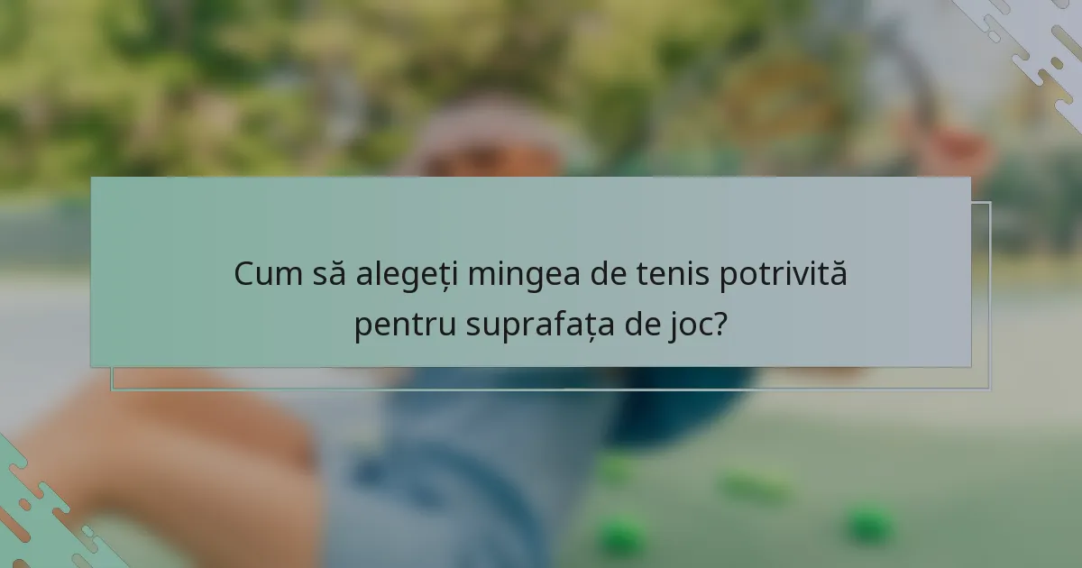 Cum să alegeți mingea de tenis potrivită pentru suprafața de joc?