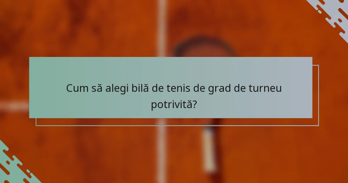 Cum să alegi bilă de tenis de grad de turneu potrivită?
